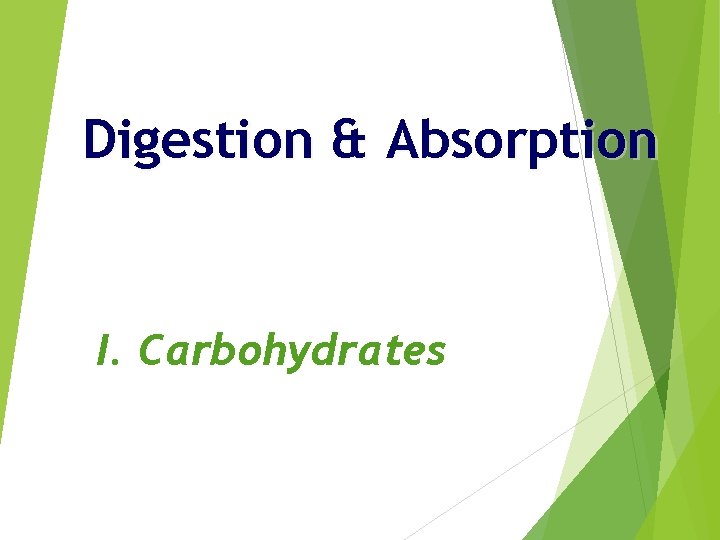 Digestion & Absorption I. Carbohydrates 