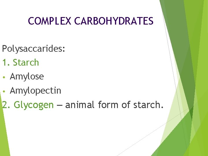 COMPLEX CARBOHYDRATES Polysaccarides: 1. Starch Amylose • Amylopectin • 2. Glycogen – animal form