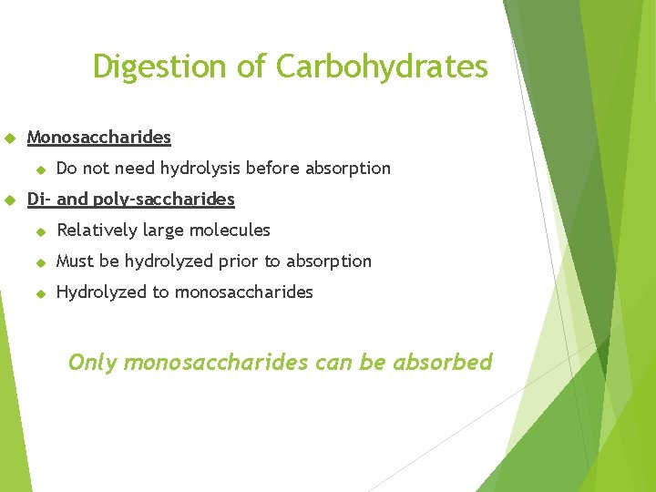 Digestion of Carbohydrates Monosaccharides Do not need hydrolysis before absorption Di- and poly-saccharides Relatively