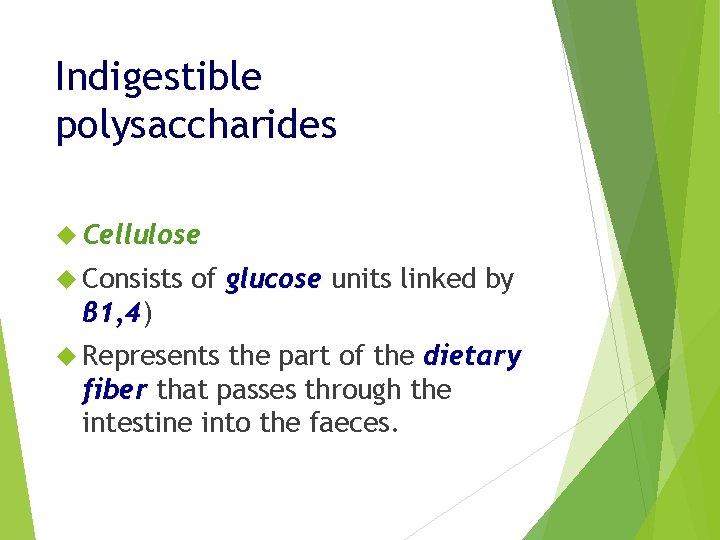 Indigestible polysaccharides Cellulose Consists β 1, 4) 1, 4 of glucose units linked by