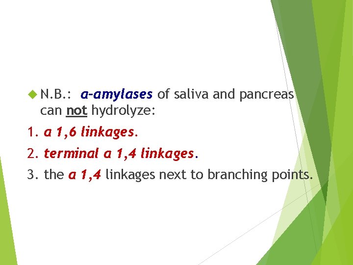  N. B. : α-amylases of saliva and pancreas can not hydrolyze: 1. α