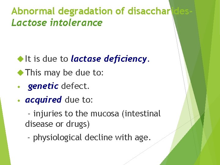 Abnormal degradation of disaccharides. Lactose intolerance It is due to lactase deficiency. This may