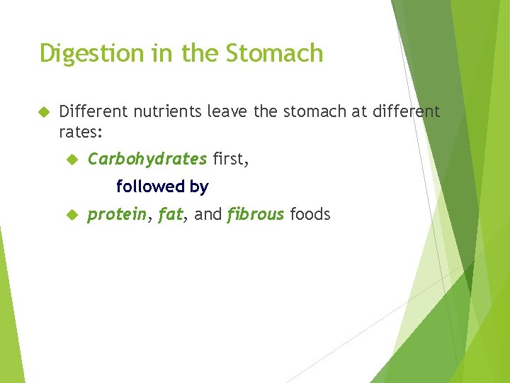 Digestion in the Stomach Different nutrients leave the stomach at different rates: Carbohydrates first,