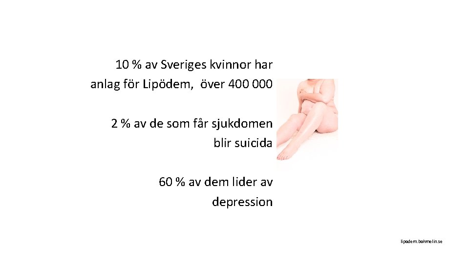 10 % av Sveriges kvinnor har anlag för Lipödem, över 400 000 2 %