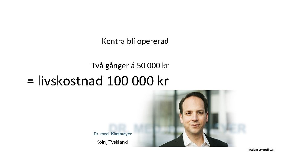 Kontra bli opererad Två gånger á 50 000 kr = livskostnad 100 000 kr