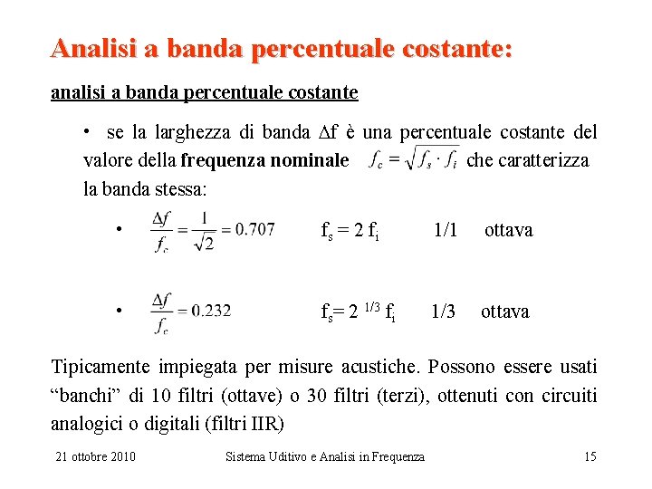 Analisi a banda percentuale costante: analisi a banda percentuale costante • se la larghezza