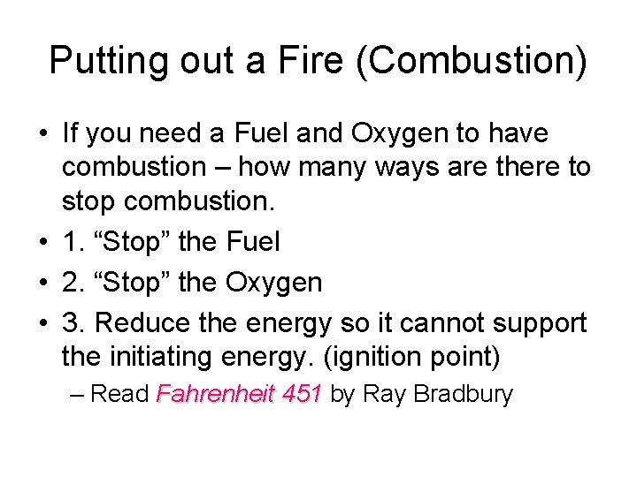 Putting out a Fire (Combustion) • If you need a Fuel and Oxygen to