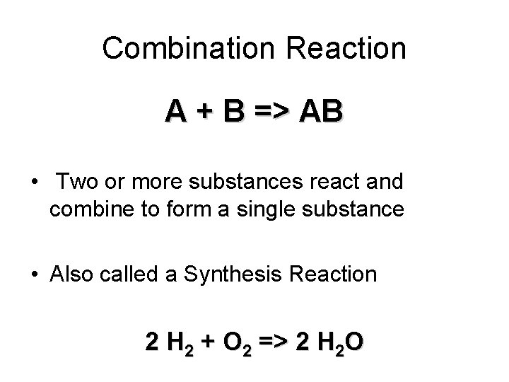 Combination Reaction A + B => AB • Two or more substances react and