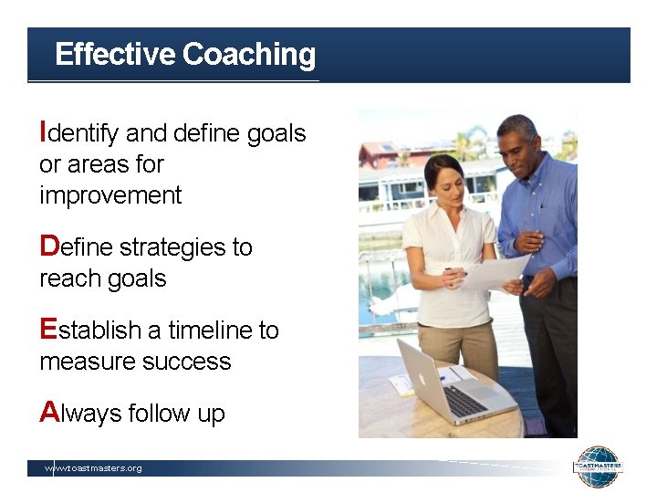 Effective Coaching Identify and define goals or areas for improvement Define strategies to reach