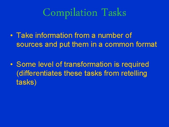 Compilation Tasks • Take information from a number of sources and put them in