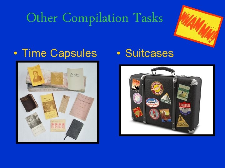 Other Compilation Tasks • Time Capsules • Suitcases 