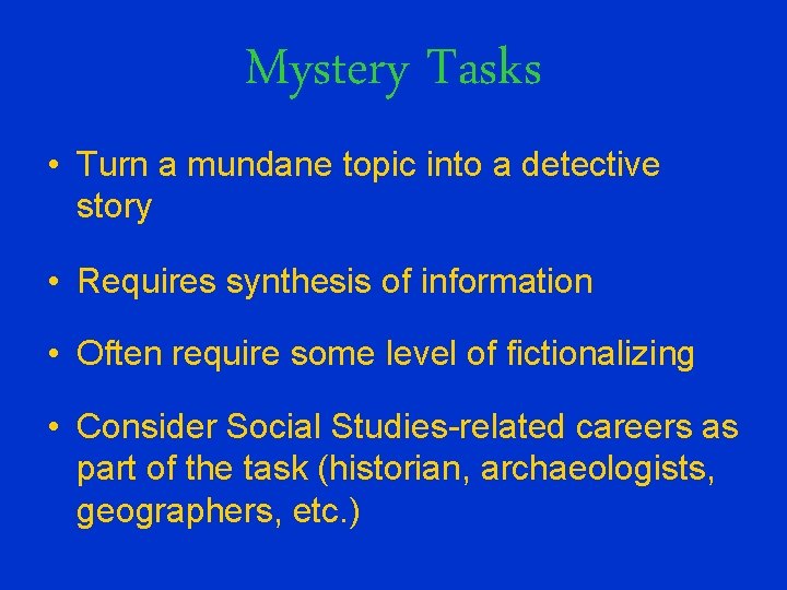 Mystery Tasks • Turn a mundane topic into a detective story • Requires synthesis