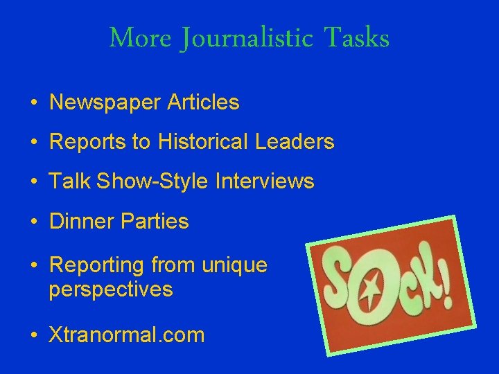 More Journalistic Tasks • Newspaper Articles • Reports to Historical Leaders • Talk Show-Style