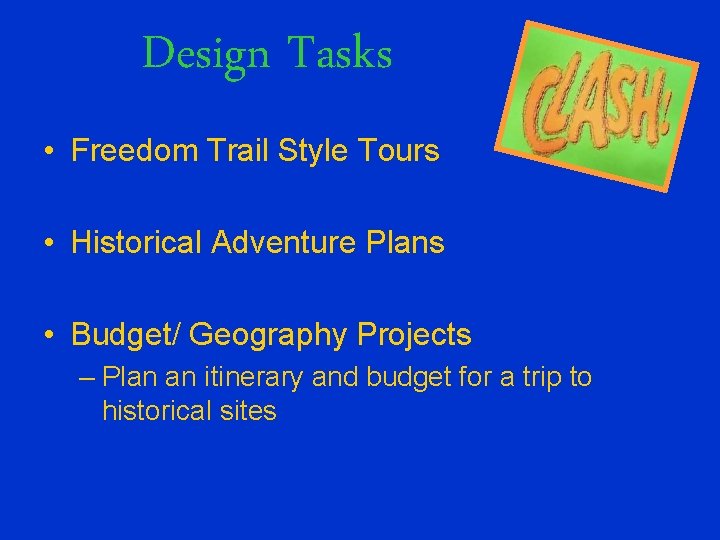 Design Tasks • Freedom Trail Style Tours • Historical Adventure Plans • Budget/ Geography