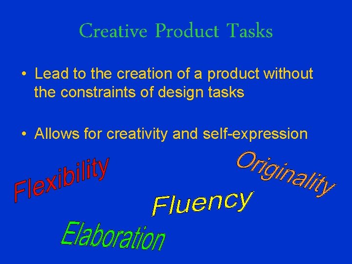 Creative Product Tasks • Lead to the creation of a product without the constraints