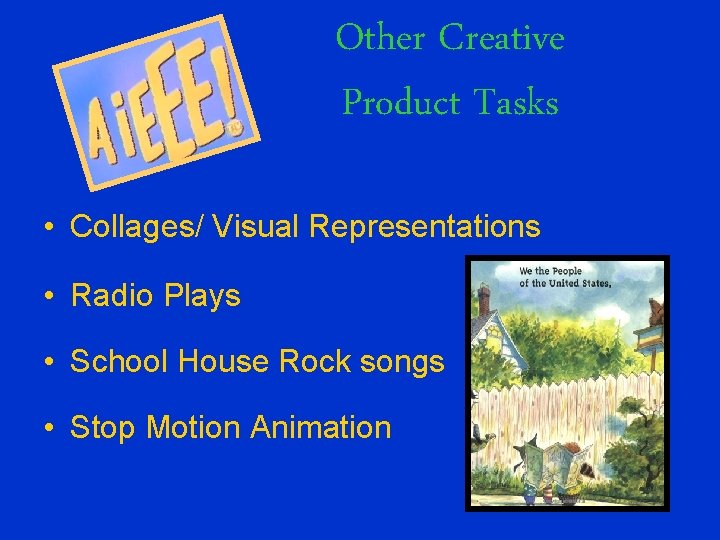 Other Creative Product Tasks • Collages/ Visual Representations • Radio Plays • School House