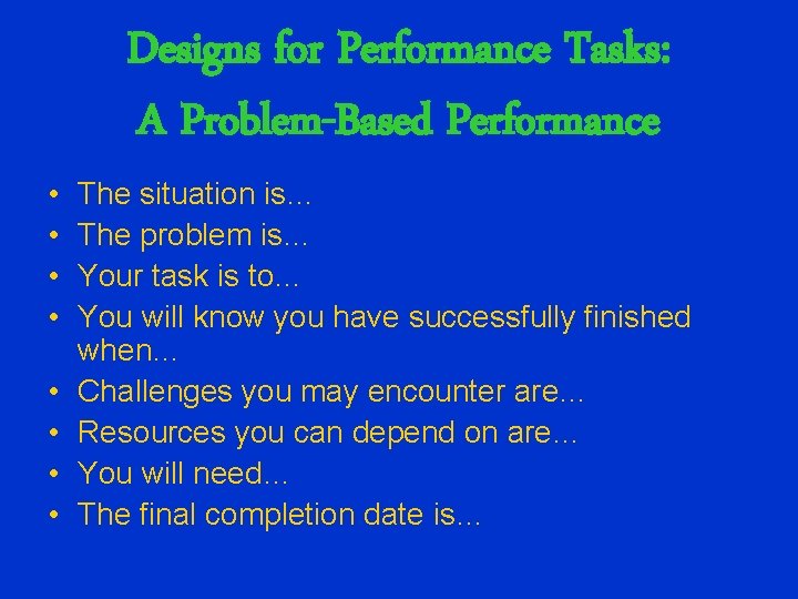 Designs for Performance Tasks: A Problem-Based Performance • • The situation is… The problem