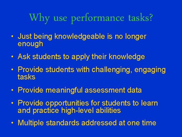 Why use performance tasks? • Just being knowledgeable is no longer enough • Ask