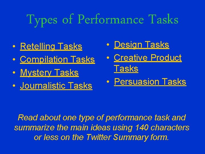 Types of Performance Tasks • • Retelling Tasks Compilation Tasks Mystery Tasks Journalistic Tasks