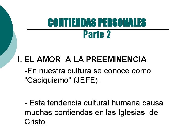 CONTIENDAS PERSONALES Parte 2 I. EL AMOR A LA PREEMINENCIA -En nuestra cultura se