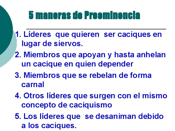 5 maneras de Preeminencia 1. Líderes que quieren ser caciques en lugar de siervos.