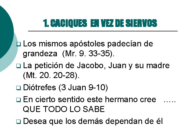 1. CACIQUES EN VEZ DE SIERVOS q Los mismos apóstoles padecían de grandeza (Mr.