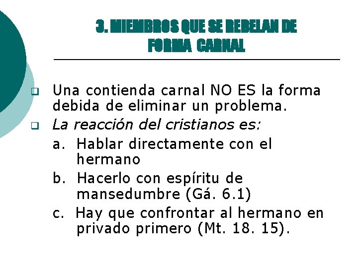 3. MIEMBROS QUE SE REBELAN DE FORMA CARNAL q q Una contienda carnal NO