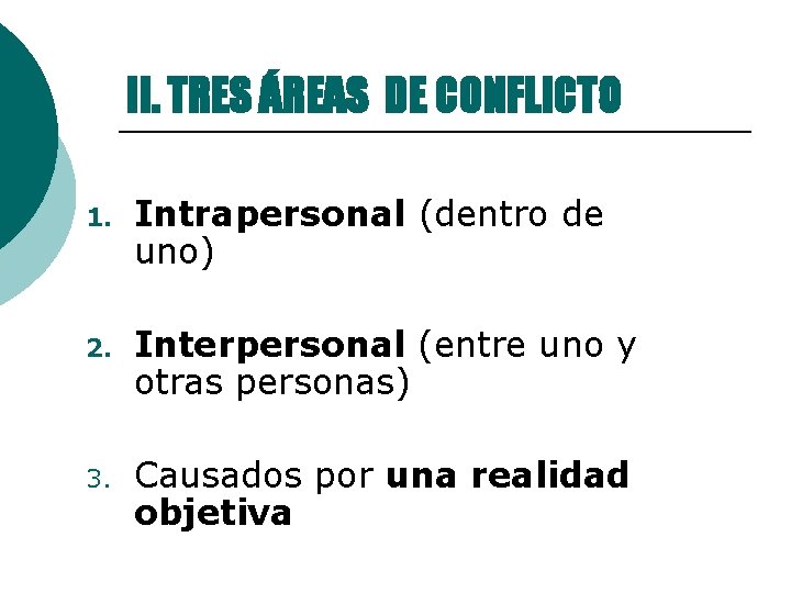 II. TRES ÁREAS DE CONFLICTO 1. Intrapersonal (dentro de uno) 2. Interpersonal (entre uno