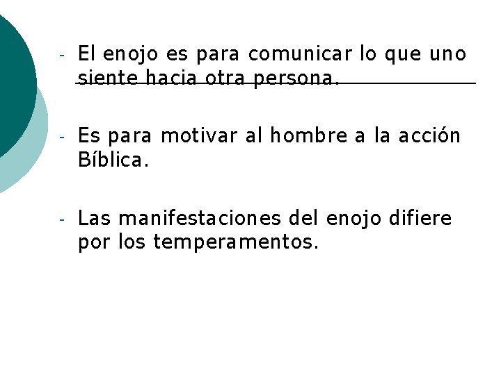 - El enojo es para comunicar lo que uno siente hacia otra persona. -