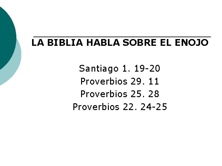 LA BIBLIA HABLA SOBRE EL ENOJO Santiago 1. 19 -20 Proverbios 29. 11 Proverbios