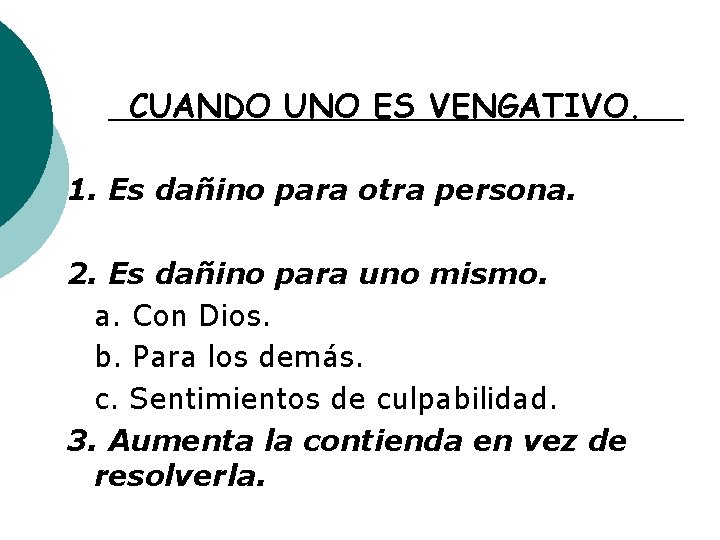CUANDO UNO ES VENGATIVO. 1. Es dañino para otra persona. 2. Es dañino para