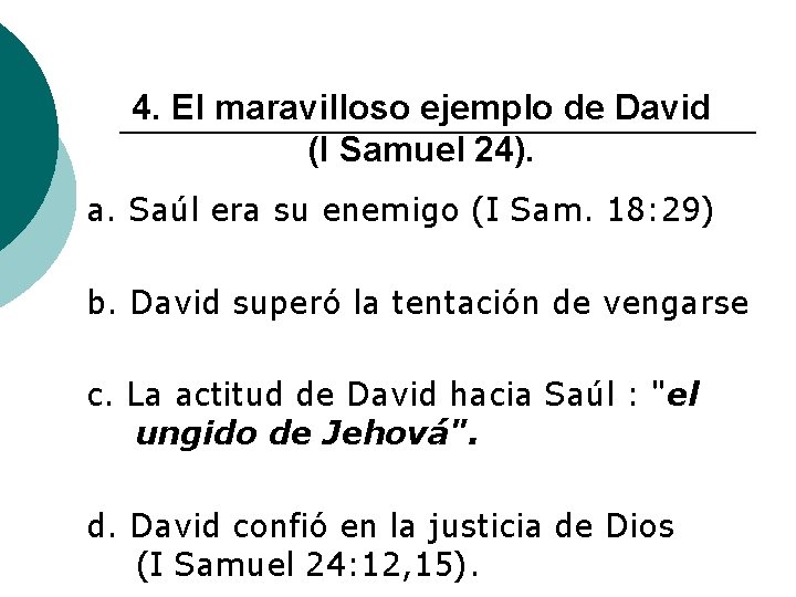 4. El maravilloso ejemplo de David (I Samuel 24). a. Saúl era su enemigo