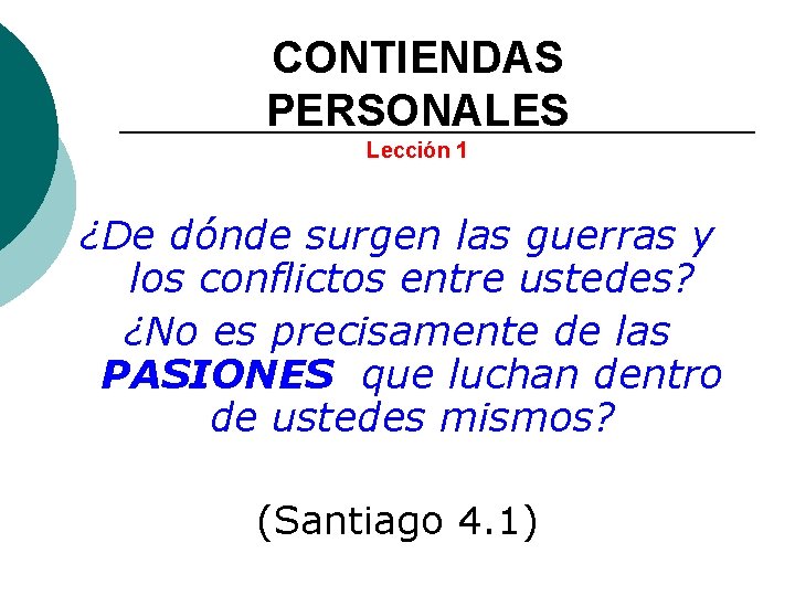 CONTIENDAS PERSONALES Lección 1 ¿De dónde surgen las guerras y los conflictos entre ustedes?