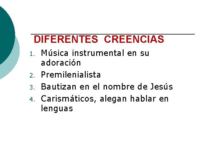 DIFERENTES CREENCIAS 1. 2. 3. 4. Música instrumental en su adoración Premilenialista Bautizan en