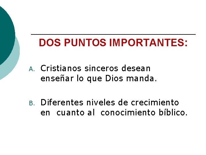 DOS PUNTOS IMPORTANTES: A. Cristianos sinceros desean enseñar lo que Dios manda. B. Diferentes