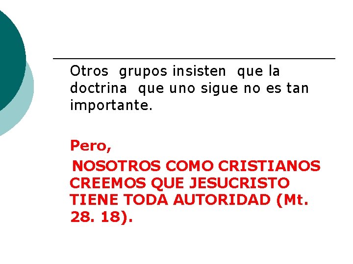 Otros grupos insisten que la doctrina que uno sigue no es tan importante. Pero,