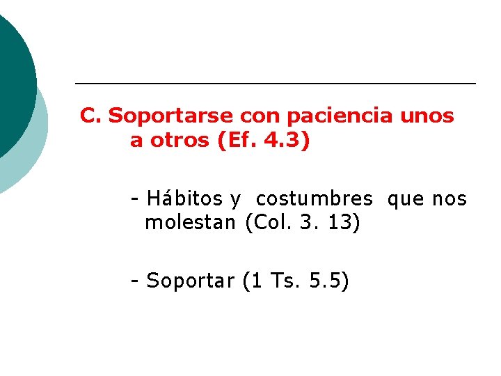 C. Soportarse con paciencia unos a otros (Ef. 4. 3) - Hábitos y costumbres