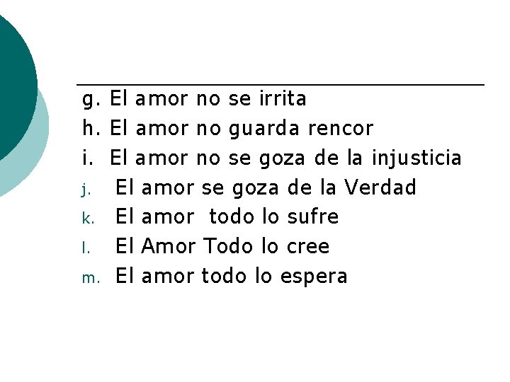 g. El amor no se irrita h. El amor no guarda rencor i. El