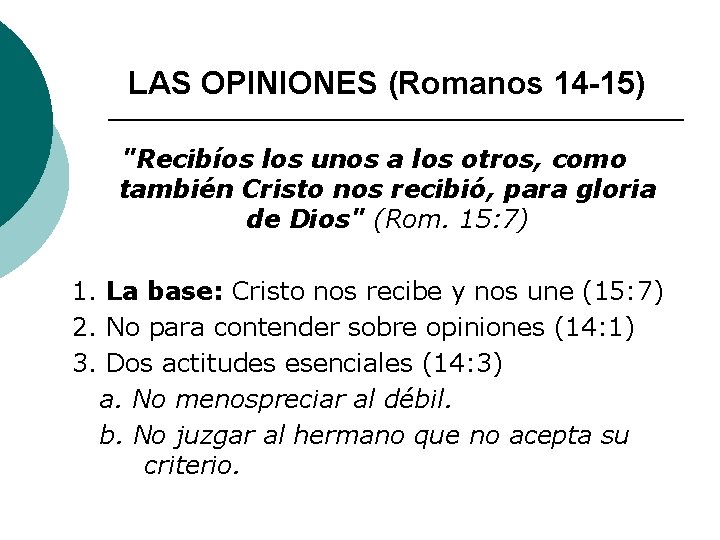LAS OPINIONES (Romanos 14 -15) "Recibíos los unos a los otros, como también Cristo