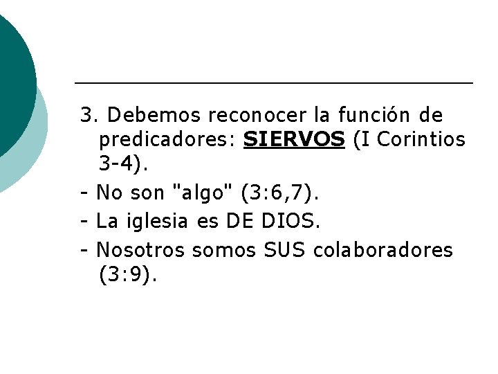 3. Debemos reconocer la función de predicadores: SIERVOS (I Corintios 3 -4). - No