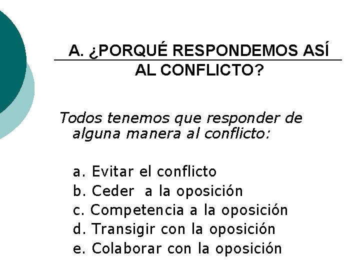 A. ¿PORQUÉ RESPONDEMOS ASÍ AL CONFLICTO? Todos tenemos que responder de alguna manera al