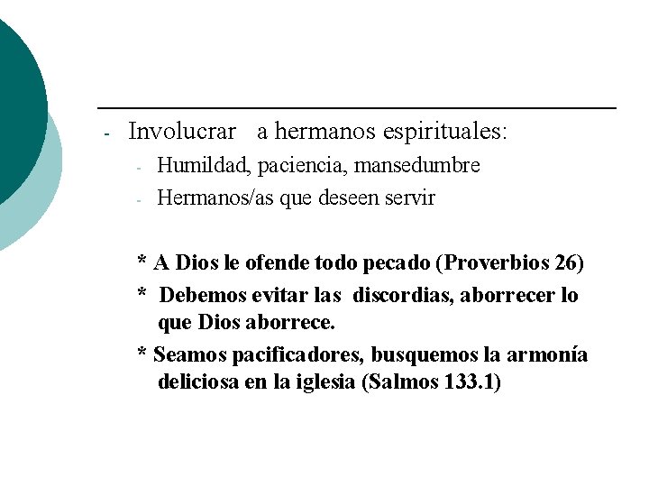 - Involucrar a hermanos espirituales: - Humildad, paciencia, mansedumbre Hermanos/as que deseen servir *