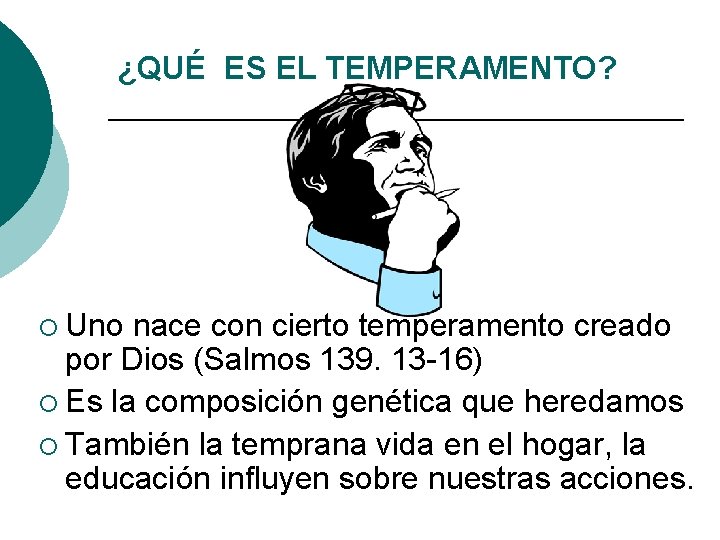 ¿QUÉ ES EL TEMPERAMENTO? ¡ Uno nace con cierto temperamento creado por Dios (Salmos