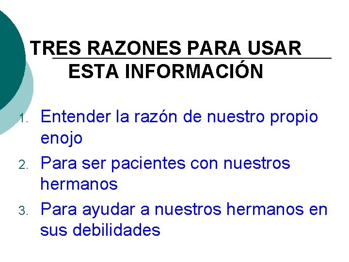 TRES RAZONES PARA USAR ESTA INFORMACIÓN 1. 2. 3. Entender la razón de nuestro