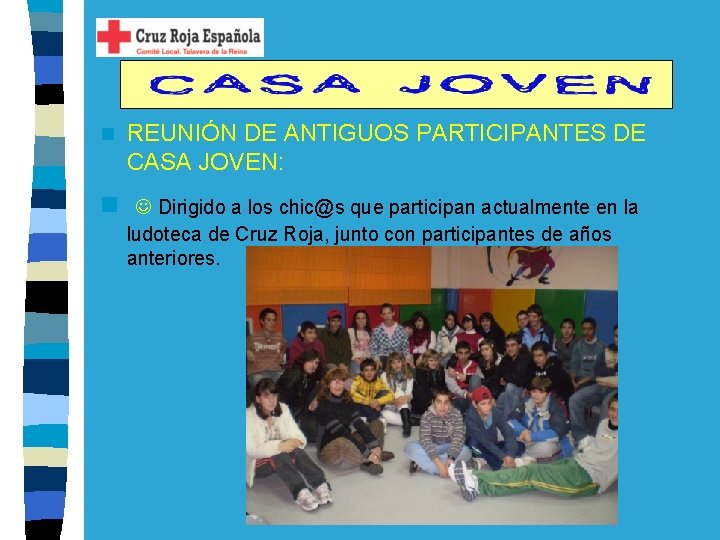 n REUNIÓN DE ANTIGUOS PARTICIPANTES DE CASA JOVEN: n Dirigido a los chic@s que