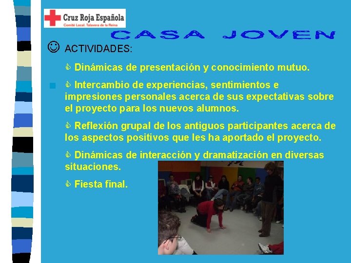  ACTIVIDADES: Dinámicas de presentación y conocimiento mutuo. n Intercambio de experiencias, sentimientos e