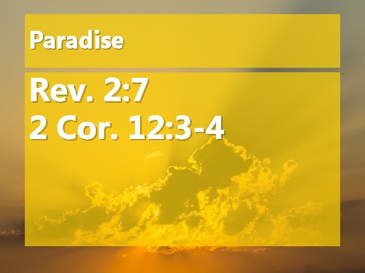 Paradise Rev. 2: 7 2 Cor. 12: 3 -4 
