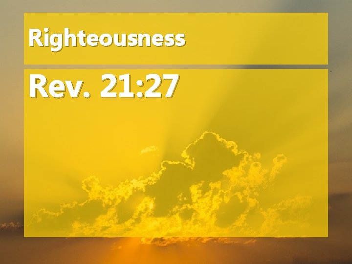 Righteousness Rev. 21: 27 