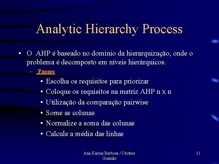 Analytic Hierarchy Process • O AHP é baseado no domínio da hierarquização, onde o