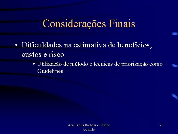 Considerações Finais • Dificuldades na estimativa de benefícios, custos e risco • Utilização de